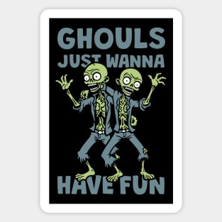 Ghouls Just Wanna Have Fun Magnet